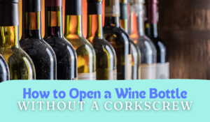 How to Open a Wine Bottle without a Corkscrew | Wine-N-Gear