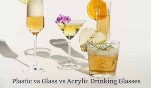 Plastic vs Glass vs Acrylic Drinking Glasses