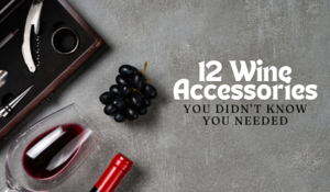 12 Wine Accessories You Didn't Know You Needed